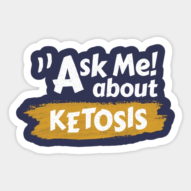 Ask Me About Ketosis - Ketogenic Sticker by Ketogenic Merch